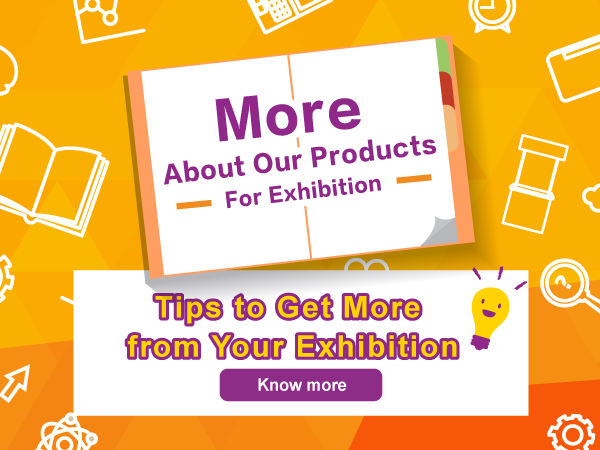 More About Our Products - Tips to Get More from Your Exhibition!