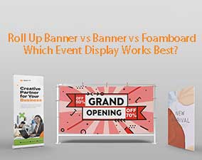 Roll Up Banner vs Banner vs Foamboard: Which Event Display Works Best?